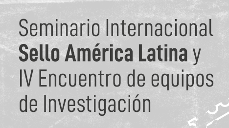 Seminario Internacional Sello América Latina y IV Encuentro de equipos de Investigación