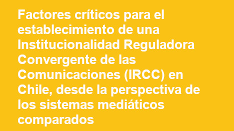Factores-criticos-para-el-establecimiento-de-una-Institucionalidad-Reguladora-Convergente-de-las-Comunicaciones-IRCC-en-Chile-desde-la-perspectiva-de-los-sistemas-mediaticos-comparados